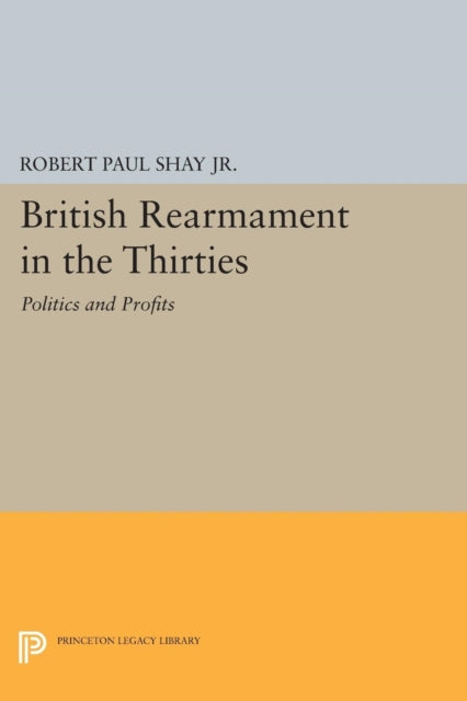 Book cover of: British Rearmament in the Thirties. By: Shay, Robert Paul, Jr.