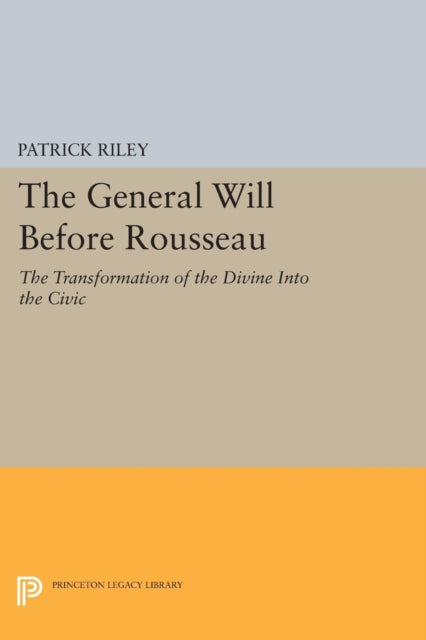 Book cover of: General Will before Rousseau. By: Patrick Riley