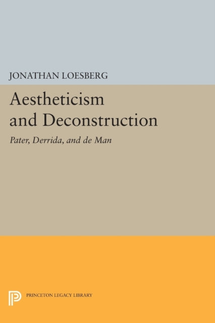 Book cover of: Aestheticism and Deconstruction. By: Jonathan Loesberg