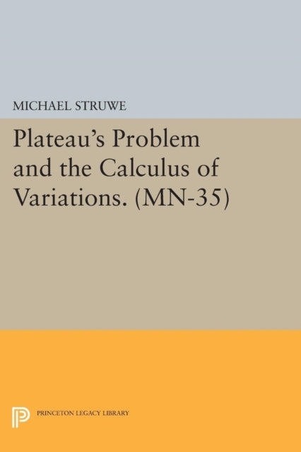Book cover of: Plateau's Problem and the Calculus of Variations. By: Michael Struwe