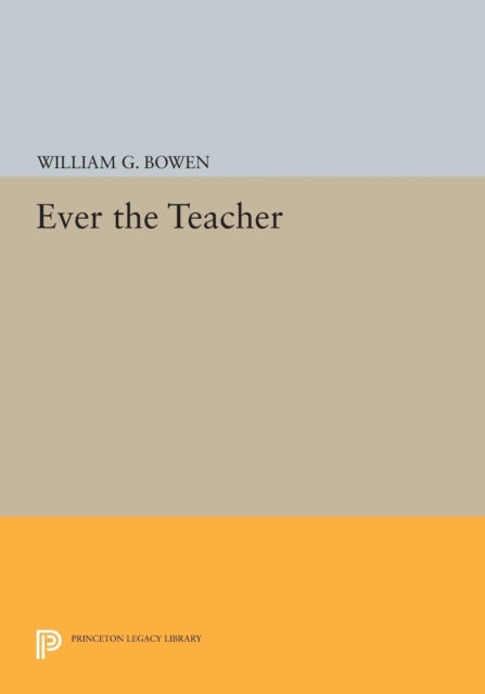 Book cover of: Ever the Teacher. By: William G. Bowen