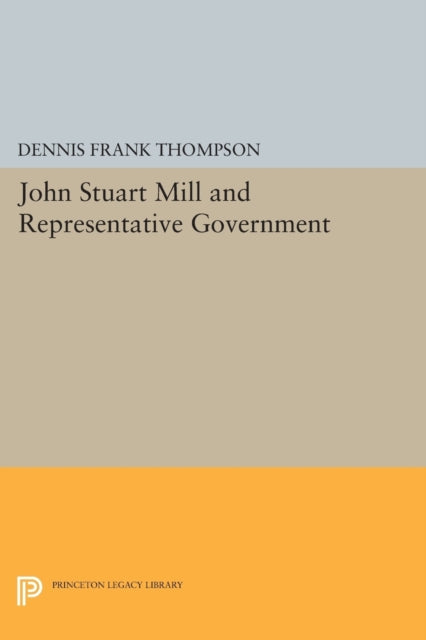 Book cover of: John Stuart Mill and Representative Government. By: Dennis F. Thompson