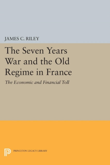 Book cover of: Seven Years War and the Old Regime in France. By: James C. Riley