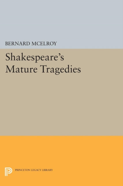Book cover of: Shakespeare's Mature Tragedies. By: Bernard McElroy