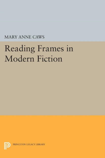 Book cover of: Reading Frames in Modern Fiction. By: Mary Anne Caws
