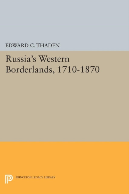 Book cover of: Russia's Western Borderlands, 1710-1870. By: Thaden, Edward C.