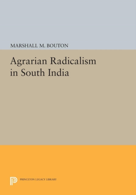 Book cover of: Agrarian Radicalism in South India. By: Marshall M. Bouton