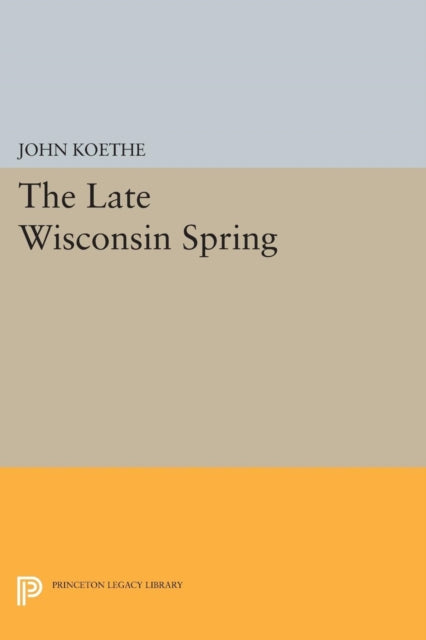 Book cover of: Late Wisconsin Spring. By: John Koethe