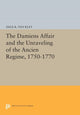 Book cover of: Damiens Affair and the Unraveling of the ANCIEN REGIME, 1750-1770. By: Dale K. Van Kley