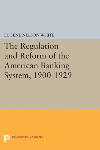 Book cover of: Regulation and Reform of the American Banking System, 1900-1929. By: Eugene Nelson White