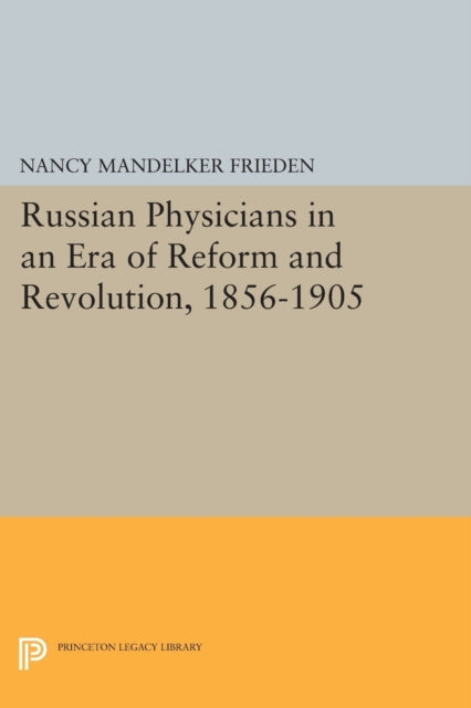 Book cover of: Russian Physicians in an Era of Reform and Revolution, 1856-1905. By: Nancy Mandelker Frieden