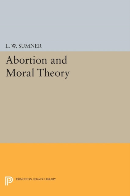 Book cover of: Abortion and Moral Theory. By: L. W. Sumner