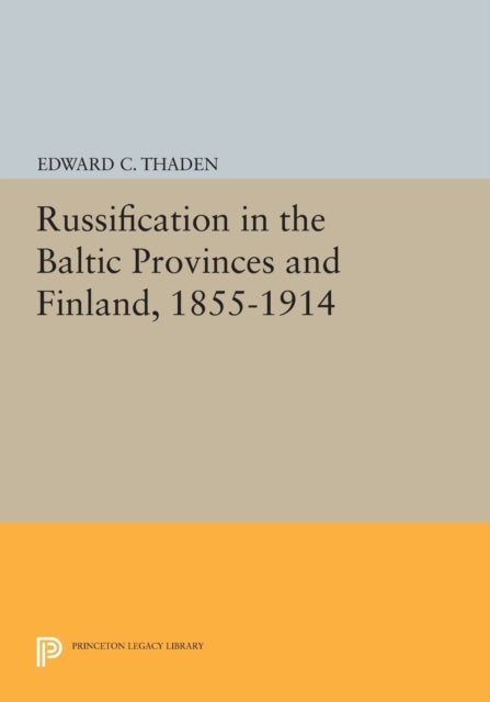 Book cover of: Russification in the Baltic Provinces and Finland, 1855-1914. By: Thaden, Edward C.
