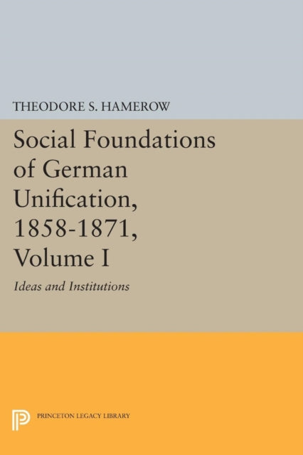 Book cover of: Social Foundations of German Unification, 1858-1871, Volume I. By: Theodore S. Hamerow