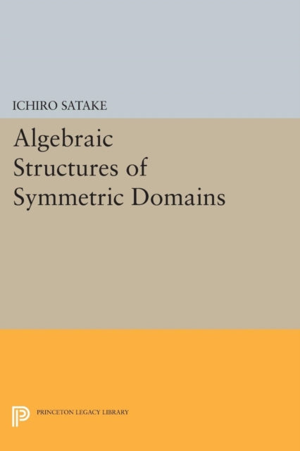 Book cover of: Algebraic Structures of Symmetric Domains. By: Ichiro Satake