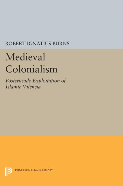 Book cover of: Medieval Colonialism. By: Robert Ignatius Burns