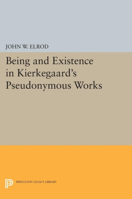 Book cover of: Being and Existence in Kierkegaard's Pseudonymous Works. By: John W. Elrod