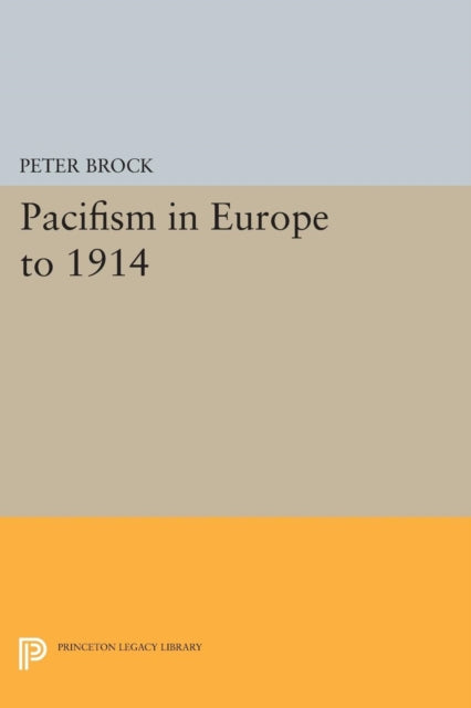 Book cover of: Pacifism in Europe to 1914. By: Peter Brock