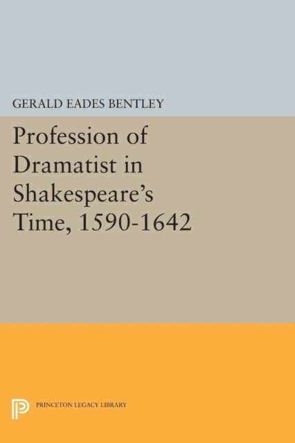 Book cover of: Profession of Dramatist in Shakespeare's Time, 1590-1642. By: Gerald Eades Bentley