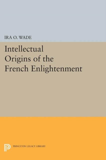 Book cover of: Intellectual Origins of the French Enlightenment. By: Ira O. Wade