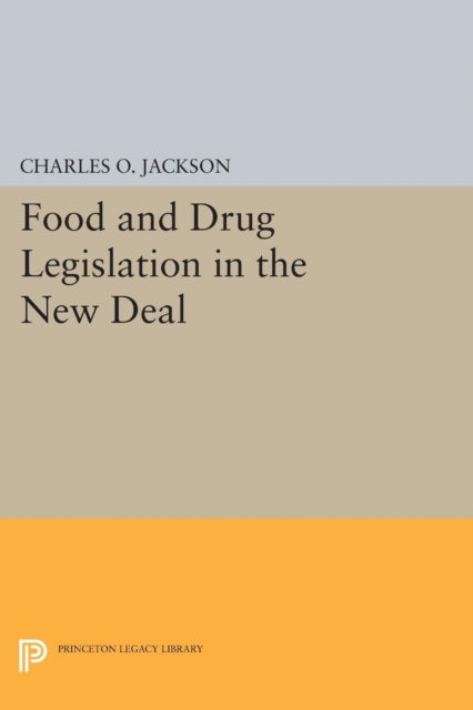 Book cover of: Food and Drug Legislation in the New Deal. By: Charles O. Jackson