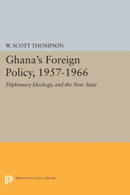 Book cover of: Ghana's Foreign Policy, 1957-1966. By: Willard Scott Thompson