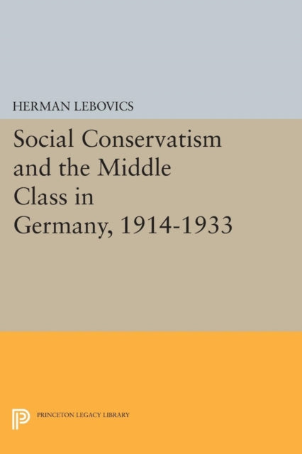 Book cover of: Social Conservatism and the Middle Class in Germany, 1914-1933. By: Herman Lebovics