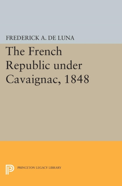 Book cover of: French Republic under Cavaignac, 1848. By: Frederick A. De Luna