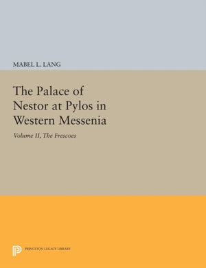 Palace of Nestor at Pylos in Western Messenia, Vol. II