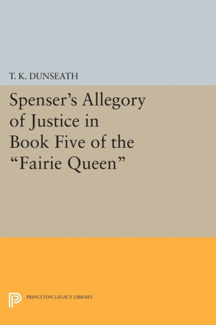 Book cover of: Spenser's Allegory of Justice in Book Five of the Fairie Queen. By: T. K. Dunseath