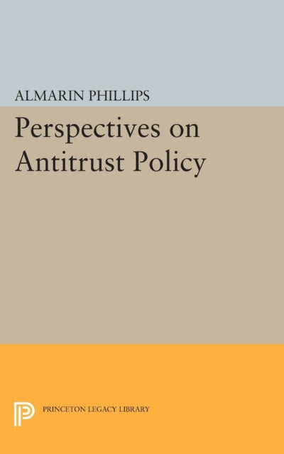 Book cover of: Perspectives on Antitrust Policy. By: Almarin Phillips