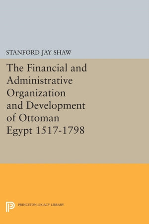Financial and Administrative Organization and Development of Ottoman Egypt