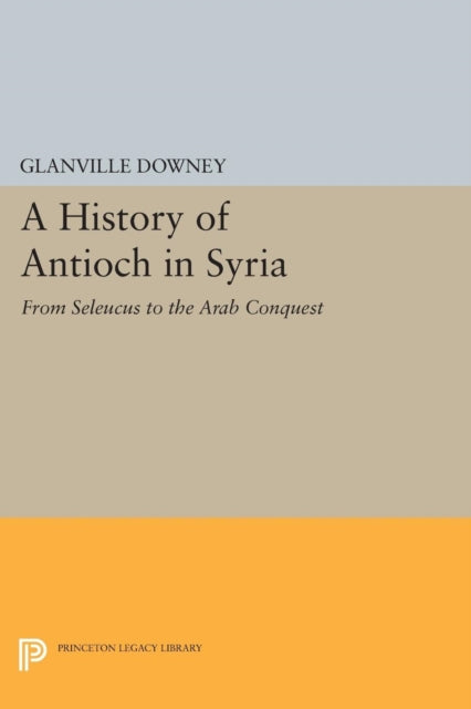 Book cover of: History of Antioch. By: Glanville Downey