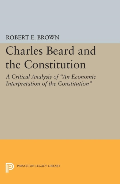 Book cover of: Charles Beard and the Constitution. By: Robert Eldon Brown
