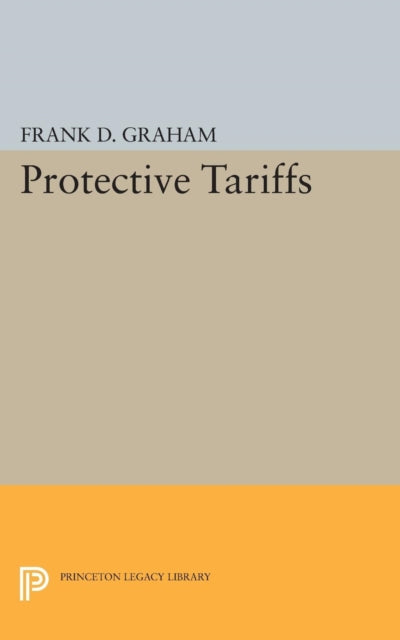 Book cover of: Protective Tariffs. By: Frank Dunstone Graham