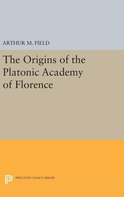 Book cover of: Origins of the Platonic Academy of Florence. By: Arthur M. Field