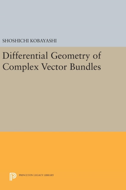 Book cover of: Differential Geometry of Complex Vector Bundles. By: Shoshichi Kobayashi