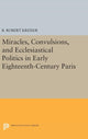 Book cover of: Miracles, Convulsions, and Ecclesiastical Politics in Early Eighteenth-Century Paris. By: B. Robert Kreiser