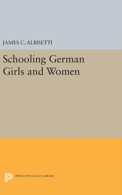 Book cover of: Schooling German Girls and Women. By: James C. Albisetti