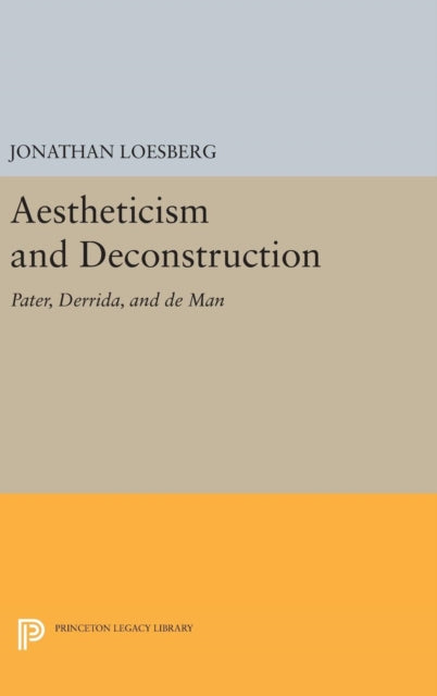 Book cover of: Aestheticism and Deconstruction. By: Jonathan Loesberg