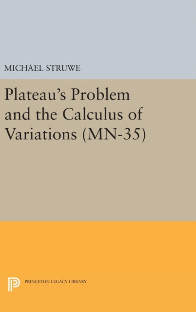 Book cover of: Plateau's Problem and the Calculus of Variations. By: Michael Struwe