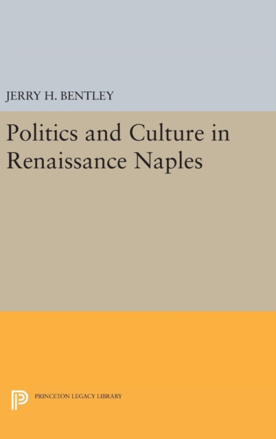 Book cover of: Politics and Culture in Renaissance Naples. By: Jerry H. Bentley
