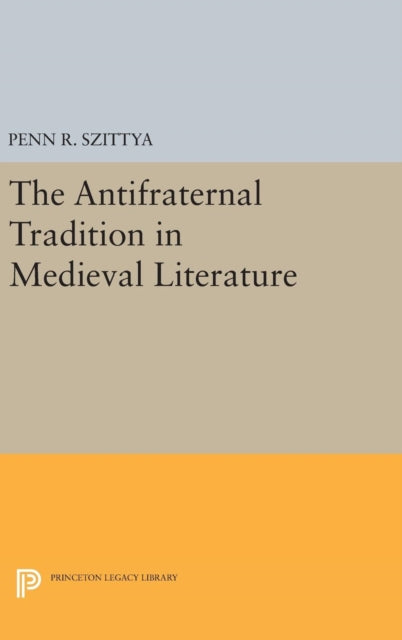 Book cover of: Antifraternal Tradition in Medieval Literature. By: Penn R. Szittya