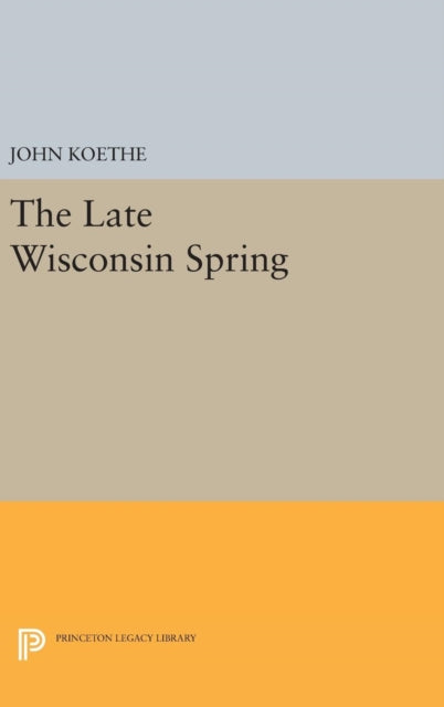 Book cover of: Late Wisconsin Spring. By: John Koethe