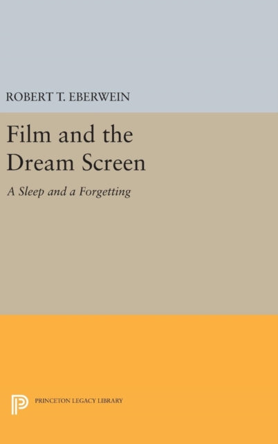 Book cover of: Film and the Dream Screen. By: Robert T. Eberwein