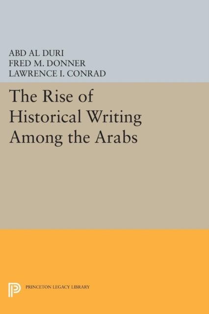 Book cover of: Rise of Historical Writing Among the Arabs. By: Abd al-Aziz Duri