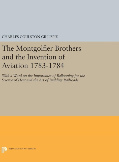 Book cover of: Montgolfier Brothers and the Invention of Aviation 1783-1784. By: Charles Coulston Gillispie