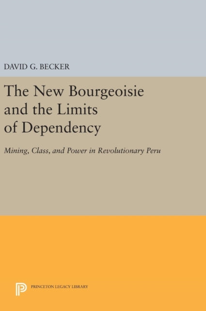 Book cover of: New Bourgeoisie and the Limits of Dependency. By: David G. Becker