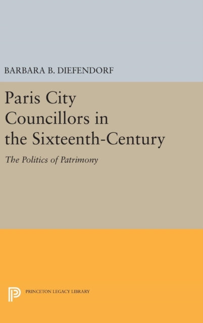 Book cover of: Paris City Councillors in the Sixteenth-Century. By: Barbara B. Diefendorf