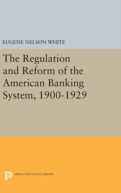 Book cover of: Regulation and Reform of the American Banking System, 1900-1929. By: Eugene Nelson White